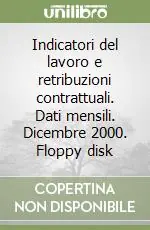 Indicatori del lavoro e retribuzioni contrattuali. Dati mensili. Dicembre 2000. Floppy disk Professionale
