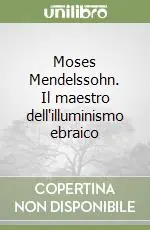 Moses Mendelssohn. Il maestro dell‘illuminismo ebraico Offerta Lampo