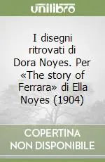Reso Gratuito I disegni ritrovati di Dora Noyes. Per «The story of Ferrara» di Ella Noyes (1904)