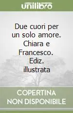Miglior Prezzo Due cuori per un solo amore. Chiara e Francesco. Ediz. illustrata