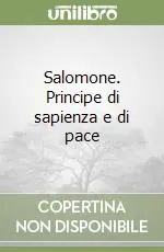 Salomone. Principe di sapienza e di pace Non Perdere