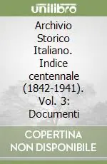 Compra Adesso Archivio Storico Italiano. Indice centennale (1842-1941). Vol. 3 Documenti