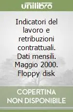 Quantità Limitata Indicatori del lavoro e retribuzioni contrattuali. Dati mensili. Maggio 2000. Floppy disk