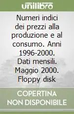 Numeri indici dei prezzi alla produzione e al consumo. Anni 1996-2000. Dati mensili. Maggio 2000. Floppy disk A Buon Prezzo