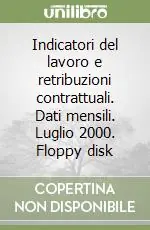 Indicatori del lavoro e retribuzioni contrattuali. Dati mensili. Luglio 2000. Floppy disk Prezzo Ridotto