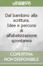 Compra Adesso Dal bambino alla scrittura. Idee e percorsi di alfabetizzazione spontanea