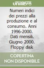 Numeri indici dei prezzi alla produzione e al consumo. Anni 1996-2000. Dati mensili. Giugno 2000. Floppy disk Scelto Dai Clienti