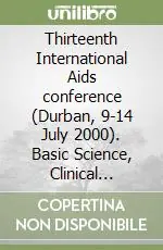 Prezzo Conveniente Thirteenth International Aids conference (Durban, 9-14 July 2000). Basic Science, Clinical Science, Epidemiology, Prevention and Public Health. Vol. 1