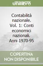 Popolare Contabilità nazionale. Vol. 1 Conti economici nazionali. Anni 1970-95