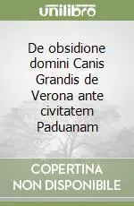 Soddisfatti O Rimborsati De obsidione domini Canis Grandis de Verona ante civitatem Paduanam