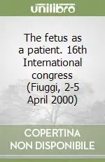 The fetus as a patient. 16th International congress (Fiuggi, 2-5 April 2000) Affare
