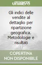 Gli indici delle vendite al dettaglio per ripartizione geografica. Metodologie e risultati Offerta Limitata