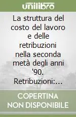 Bestseller La struttura del costo del lavoro e delle retribuzioni nella seconda metà degli anni ‘90. Retribuzioni anno 1995. Costo del lavoro 1997