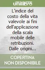 L‘indice del costo della vita valevole ai fini dell‘applicazione della scala mobile delle retribuzioni. Dalle origini alla cessazione (1945-97) Offerta Lampo