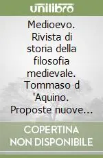 Medioevo. Rivista di storia della filosofia medievale. Tommaso d ‘Aquino. Proposte nuove di lettura. Vol. 18 Esclusivo
