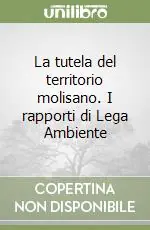 Ordina Subito La tutela del territorio molisano. I rapporti di Lega Ambiente