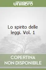 Soddisfatti O Rimborsati Lo spirito delle leggi. Vol. 1