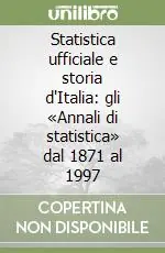 Non Perdere Statistica ufficiale e storia d‘Italia gli «Annali di statistica» dal 1871 al 1997