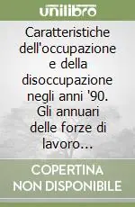 Caratteristiche dell‘occupazione e della disoccupazione negli anni ‘90. Gli annuari delle forze di lavoro 1993-1999. CD-ROM Offerta Speciale