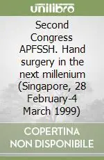 Esclusivo Second Congress APFSSH. Hand surgery in the next millenium (Singapore, 28 February-4 March 1999)