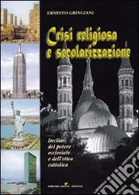 Crisi religiosa e secolarizzazione. Declino del potere ecclesiale e dell‘etica cattolica Spedito Oggi