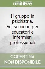 Promozione Esclusiva Il gruppo in psichiatria. Sei seminari per educatori e infermieri professionali