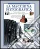 Offerta La macchina fotografica. Storia, scienza e tecnica della fotografia e della cinematografia