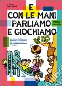 Occasione Imperdibile E con le mani parliamo e giochiamo. Esercizi, giochi, filastrocche da mimare con i bambini della scuola materna. Vol. 2