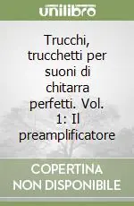 Trucchi, trucchetti per suoni di chitarra perfetti. Vol. 1 Il preamplificatore Prezzo Conveniente