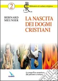 Ultimissimo Modello La nascita dei dogmi cristiani. La magnifica avventura del pensiero cristiano