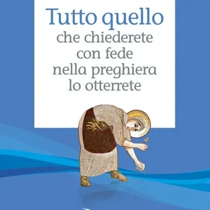 Tutto quello che chiederete con fede nella preghiera lo otterrete Bestseller