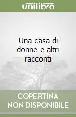 Non Perdere Una casa di donne e altri racconti