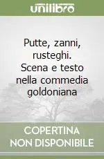 Miglior Prezzo Putte, zanni, rusteghi. Scena e testo nella commedia goldoniana