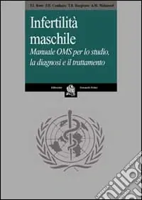 Infertilità maschile. Manuale OMS per lo studio, la diagnosi e il trattamento Ordina Subito