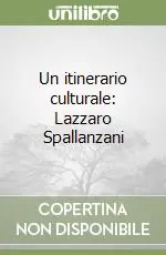 Un itinerario culturale Lazzaro Spallanzani Prezzo Scontato
