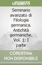 Seminario avanzato di Filologia germanica. Antichità germaniche. Vol. 1 I parte Prezzo Di Fabbrica