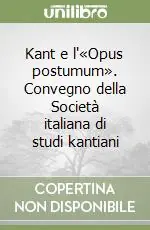 Kant e l‘«Opus postumum». Convegno della Società italiana di studi kantiani Compra Adesso