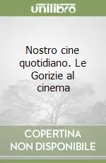 Soddisfatti O Rimborsati Nostro cine quotidiano. Le Gorizie al cinema