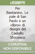 Occasione Per Bastianino. Le pale di San Paolo e un «libro» di disegni del Castello Sforzesco
