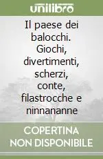 Il paese dei balocchi. Giochi, divertimenti, scherzi, conte, filastrocche e ninnananne Offerta