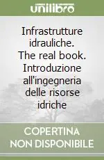 Subito Disponibile Infrastrutture idrauliche. The real book. Introduzione all‘ingegneria delle risorse idriche
