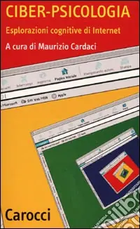 Non Perdere Ciber-psicologia. Esplorazioni cognitive di Internet