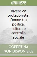 Vivere da protagoniste. Donne tra politica, cultura e controllo sociale Soddisfatti O Rimborsati