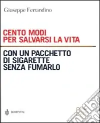 Cento modi per salvarsi la vita con un pacchetto di sigarette senza fumarlo Offerta Limitata