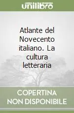 Sconto Atlante del Novecento italiano. La cultura letteraria
