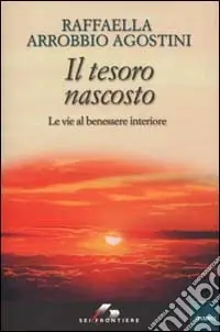 Novità Il tesoro nascosto. Le vie al benessere interiore