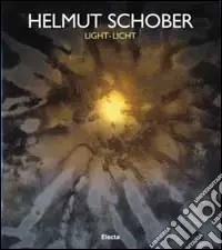 Helmut Schober. Light-Licht. Ediz. italiana, inglese, tedesca Prezzo Basso