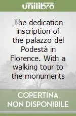 Acquista Ora The dedication inscription of the palazzo del Podestà in Florence. With a walking tour to the monuments