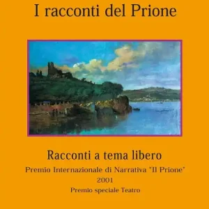 Prezzo Di Fabbrica I racconti del Prione. Premio internazionale di narrativa «Il Prione» 2001. Premio speciale teatro