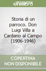 Sconto Storia di un parroco. Don Luigi Villa a Cardano al Campo (1906-1946)